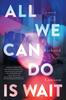 Книга All We Can Do Is Wait