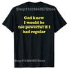 Funny God Knew I Would Be Too Powerful If I Had Regular Bowel Tshirts Men Casual Tshirt 100 Cotton Loose Oversized T Shirt