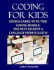 Книга Coding For Kids : Design Games With This Coding Bundle: The Best Secrets a Language From Scratch