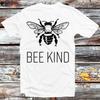 230 Gsm 100% Cotton Bee Kind Shirt Save The Bees Best Gift Soft Fleece Lining Men Women Unisex Nature Bees Style Be Kind Design Top Tee B123