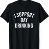 I Support Day Drinking T-Shirt