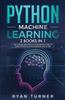 The Python Machine Learning : The Ultimate Beginner's & Intermediate Guide To Learn Python Machine Learning Step by Step Using Scikit-Learn and Tensorflow Book