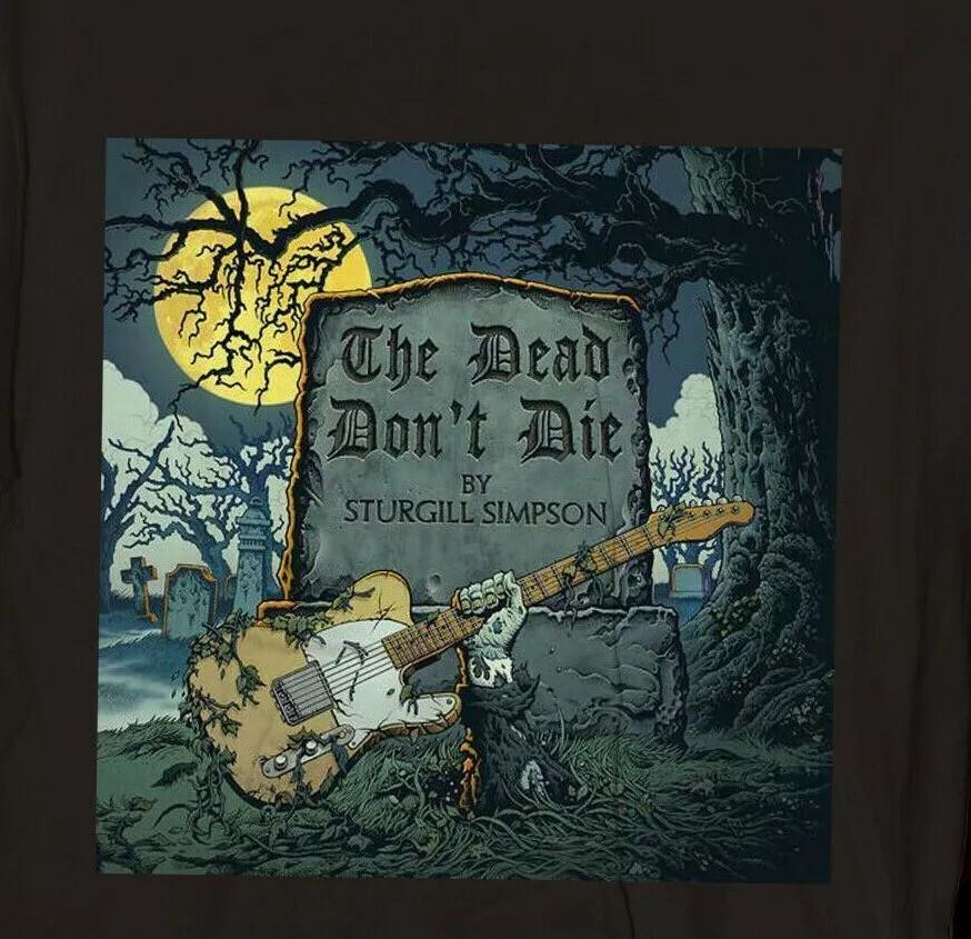 Стерджилл Симпсон The Dead Don't Die Черные Мужские S-5XL Футболка Унисекс Футболка