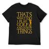 That's What I Do I Play Golf And I Know Things T-Shirt Graphic Shirts Designer Shirts Oversized T Shirt Men