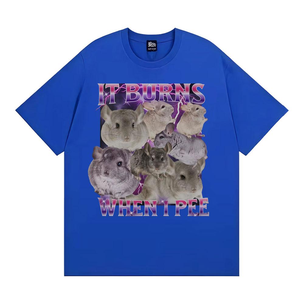It Burns When I Pee Graphic T Shirts Funny Cute That Go Hard Chinchilla Tshirt Unisex Womens Fashion Vintage Short Sleeve T Shirt