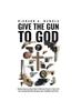 Книга Give the Gun To God : Reminiscences About How To Restore Power In Your Life by Trusting God and Sharing Your Problems with Him