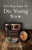 Книга It's Too Late To Die Young Now