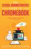 Книга The School Administrators Guide To Chromebook : A Simple Guide To Google At Your School