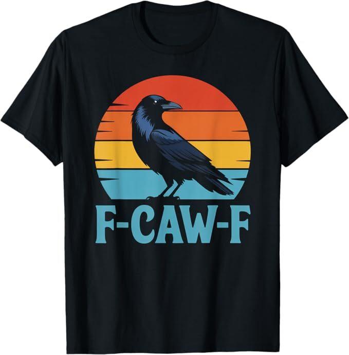 Retro F-Caw-F Black Bird Crow Funny Crow Lover T-Shirt