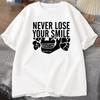 Never Lose Your Smile Graphic T Shirts Cotton High Quality Casual Sports Loose Oversized Funny Print O-Neck Fashion Tshirts Tops
