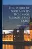 Книга The History of Scotland, Its Highlands, Regiments and Clans