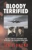 Книга Bloody Terrified : The True Story of a Pathfinder Crew In the RAF's 608 Squadron During WWII
