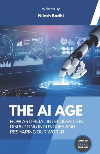 The The AI Age - How Artificial Intelligence Is Disrupting Industries and Reshaping Our World Book