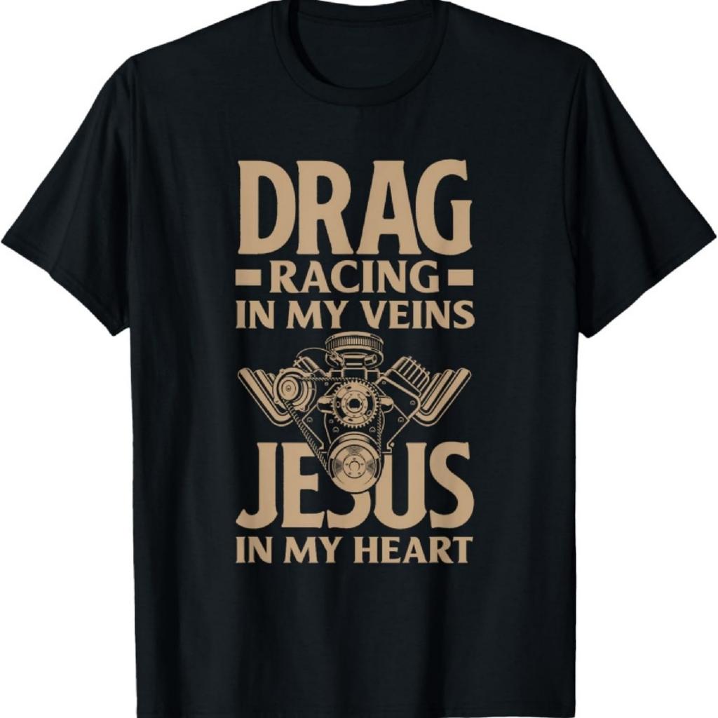 Drag Racing In My Veins Jesus In My Heart Funny Drag Race T-Shirt