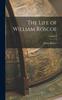 Книга The Life of William Roscoe; Volume 1