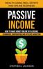 Книга Passive Income : How To Make Money Online by Blogging, Ecommerce, Dropshipping and Affiliate Marketing (Wealth Using Real Estate And Online Business)