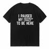 I Paused My Destroy Lonely To Be Here T-Shirt Sarcasm Sayings Quote Letters Printed Graphic Tee Casual Tops Short Sleeve
