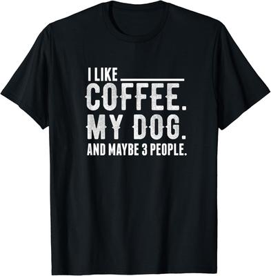 I Like Coffee My Dog and Maybe 3 People For Women _ Men Gift Unisex T-Shirt Mens Womens Tees Top