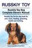 Книга Russkiy Toy. Russkiy Toy Dog Complete Owners Manual. Russkiy Toy Terrier Dog Book for Care, Costs, Feeding, Grooming, Health and Training.