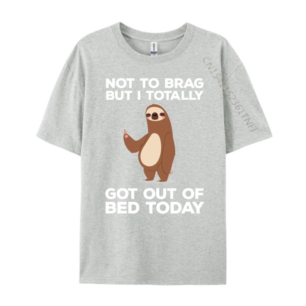 Funny Sloth Got Out Of Bed Today Mens Designer Clothes Youth DURABLE Cotton T Shirt Men Valentines Day Gift TShirt