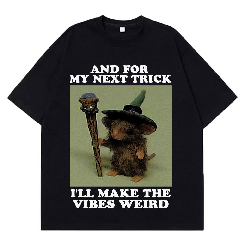 And For My Next Trick Ill Make The Vibes Wizard Rat Funny Tees Unisex Hiphop Tshir Fashion Harajuku Tshirts