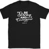 Be Strong and Courageous T-Shirt Christian Worship Praise Jesus Bible Tee