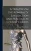 Книга A Treatise On the Admiralty Jurisdiction and Practice In County Courts