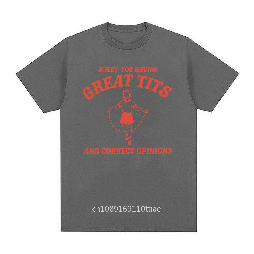 Sorry for Having Great Tits Print T Shirts Funny Feminism Meme Tshirt Vintage 100% Cotton Oversized T-shirt Streetwear Unisex