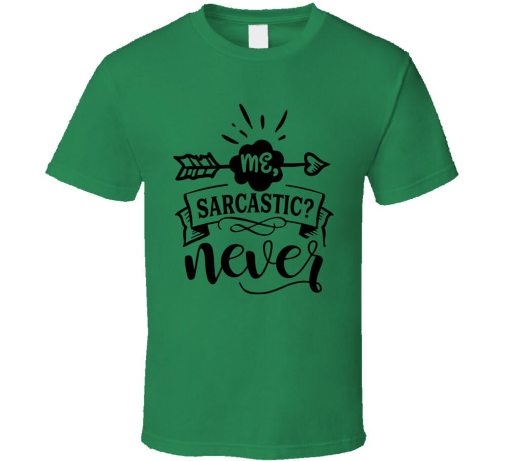 Me Sarcastic Never Tee Funny And Sarcastic Novelty T-Shirt Amusing Unisex TShirt