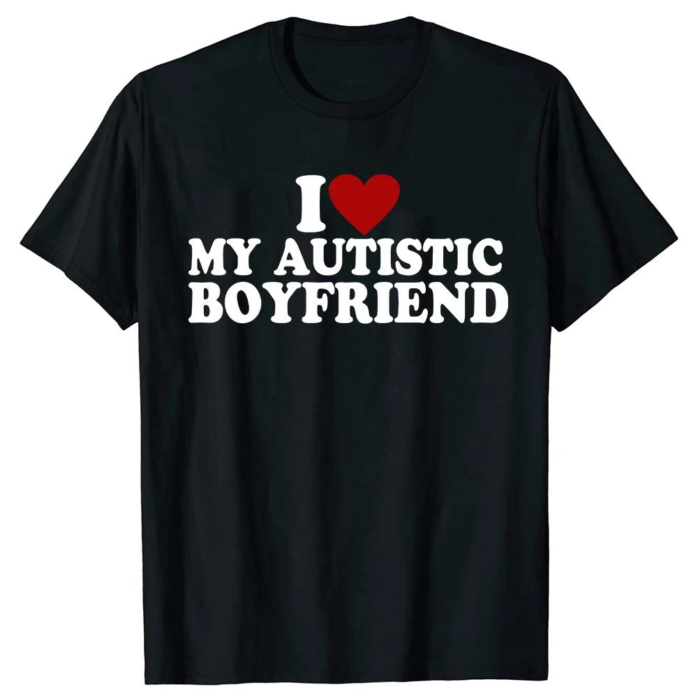 I Heart Love My Autistic Boyfriend Girlfriend T Shirt Funny Birthday Gift Tee Tops 100% Cotton Unisex Custom T-shirts EU Size Unisex