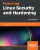The Mastering Linux Security and Hardening : Protect Your Linux Systems from Intruders, Malware Attacks, and Other Cyber Threats, 2nd Edition Book