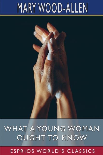 The What a Young Woman Ought To Know (Esprios Classics) Book