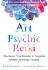 Книга The Art of Psychic Reiki : Developing Your Intuitive and Empathic Abilities for Energy Healing