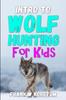 Книга Intro To Wolf Hunting for Kids