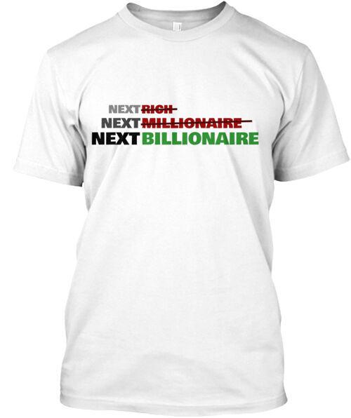 Next Billionaire T-Shirt Made in the USA Size S to 5XL