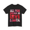 All You Need Is Love and Data Teacher T-Shirt