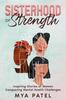 The Sisterhood of Strength : Inspiring Stories of Women Conquering Mental Health Challenges Book