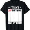 It's My 21st Birthday 21 Years Old Birthday Party Sign My T-Shirt