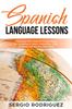 The Spanish Language Lessons : Your Essential Spanish Phrase Book for Traveling In Spain, Argentina, Chile, Uruguay and Mexico with Ease! : 3 Book