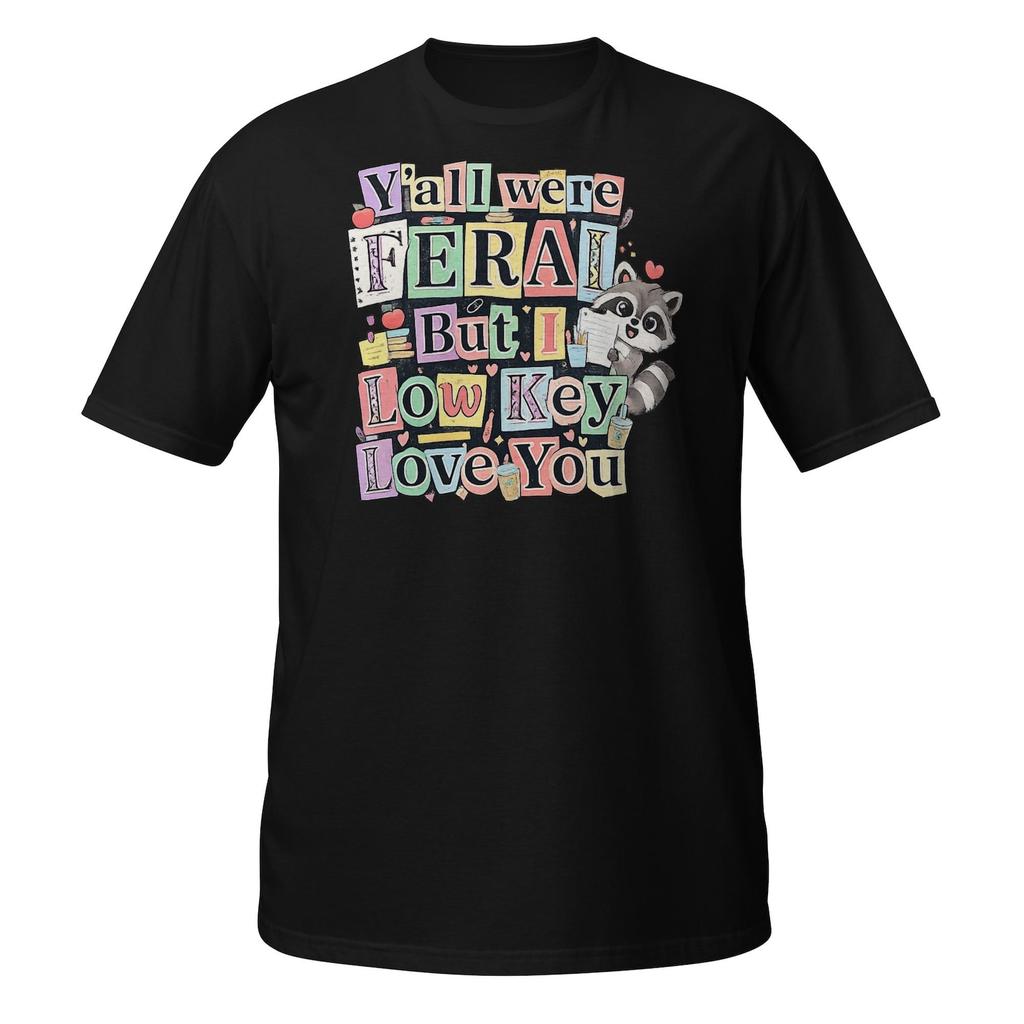Funny Teacher Shirt: Y'all Were Feral But I Low Key Love You Tee