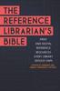 The The Reference Librarian's Bible : Print and Digital Reference Resources Every Library Should Own Book