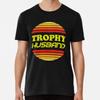 Trophy Husband T-Shirt S-5XL Best T-Shirt