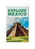 Книга Explore Mexico : Exploring Rich Culture, Vibrant Landscapes, and Ancient Wonders