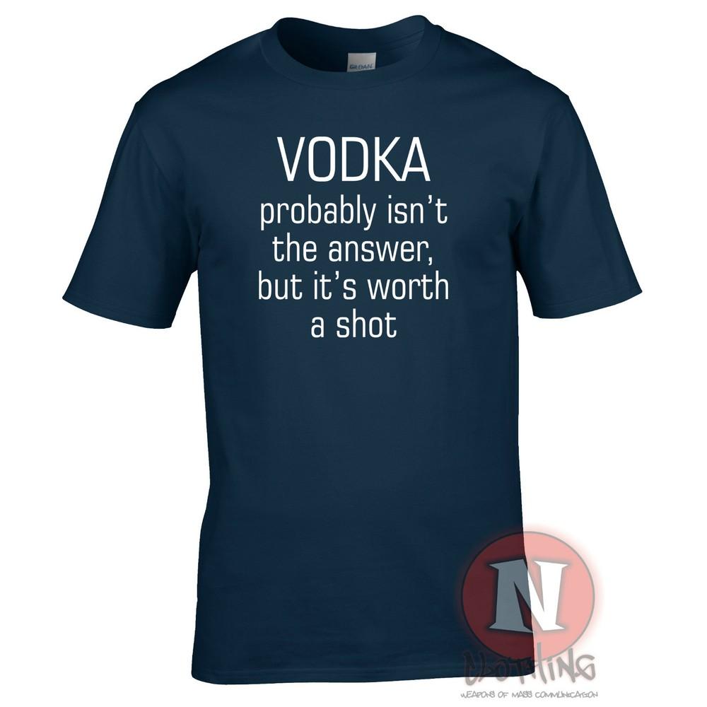 Vodka Probably Isnt The Answer But Its Worth A Shot TShirt Funny Pub Holiday