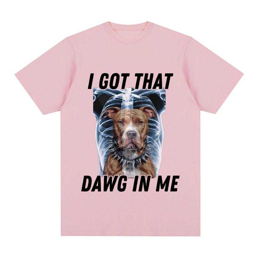 I Got That Dawg in Me Xray Funny Meme T shirt Unisex Fashion Short Sleeve Tshirts Cotton Oversized Short Sleeve Tshirt Streetwear