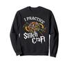 I Practice Stitch Craft Knit Funny Knitting Sweatshirt -
