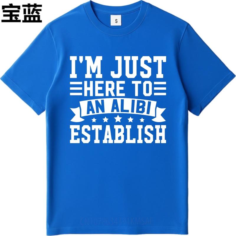 Hiphop For Man Summer Tshirt Im Just Here To Establish An Alibi Short Sleeve Street Wear Round Neck For Man Tshirt