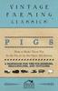 Книга Pigs - How To Make Them Pay - In the Sty or On the Open-Air System - A Handbook for the Pig-Breeder, Smallholder, and Cottager