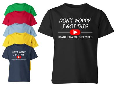 Dont Worry I Got This T Shirt Funny Youtube Quote Unisex Kids Boys Girls Tee