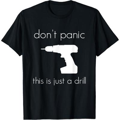 Don't Panic This Is Just a Drill T Shirt